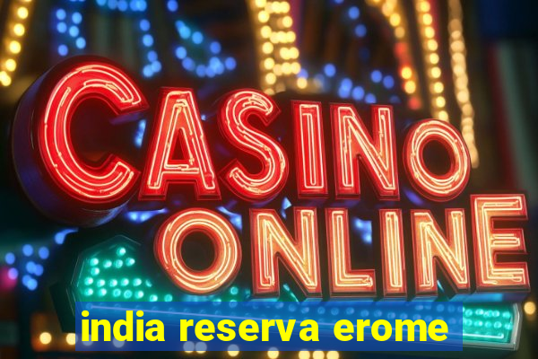 india reserva erome